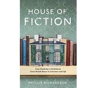 The House of Fiction: From Pemberley to Brideshead, Great British Houses in Literature and Life