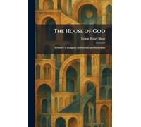 The House of God: A History of Religious Architecture and Symbolism
