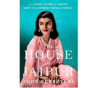 The House of Jaipur: The Inside Story of India's Most Glamorous Royal Family