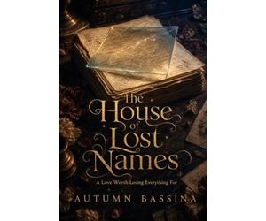 The House of Lost Names: A Love Worth Losing Everything For