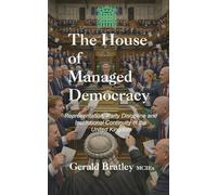 The House of Managed Democracy: Representation, Party Discipline, and Institutional Continuity in the United Kingdom
