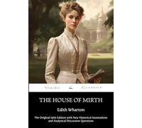 The House of Mirth (Annotated): The Original 1905 Edition with New Historical Annotations and Analytical DIscussion Questions