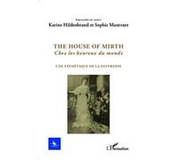 The house of Mirth, Chez les heureux du monde Une esthétique de la diversion - N° 1 - 2014 - Sophie Mantrant - L'harmattan - broché - Revue
