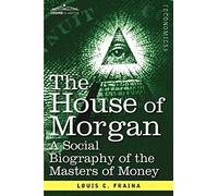 The House Of Morgan A Social Biography Of The Masters Of Money