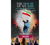 The House Of My Bibi The Land Of My Childhood: Growing Up In Revolutionary Iran