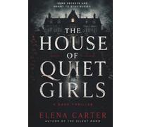 The House of Quiet Girls: A Dark Psychological Thriller