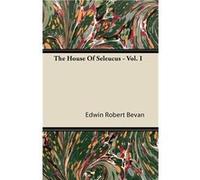 The House Of Seleucus Vol. I - Edwin Robert Bevan - Read Books - Livre en Anglais Edwin Robert BevanEdwin Robert Bevan (Auteur)
