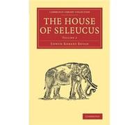 The House Of Seleucus: Volume 2 (Cambridge Library Collection - Classics) (Paperback) Edwyn Robert Bevan, (Auteur)