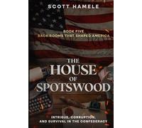The House of Spotswood: Intrigue, Corruption, and Survival in the Confederacy