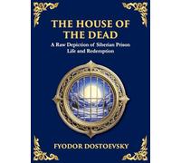 The House of the Dead: A Harrowing Journey Through Suffering, Redemption, and the Human Soul (Large Print Deluxe Hardcover Edition For Easy Reading)
