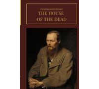 The House of the Dead; or, Prison Life in Siberia: An Original and Unabridged Edition