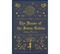 The House of the Seven Gables: Nathaniel Hawthorne