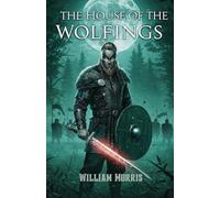 The House of the Wolfings: A Tale of Honor, Magic, and the Last Stand of a Germanic Tribe