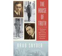 The House of Truth: A Washington Political Salon and the Foundations of American Liberalism