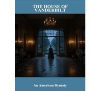 The House Of Vanderbilt: An American Dynasty