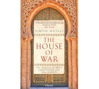 The House of War: The Struggle between Christendom and the Caliphate