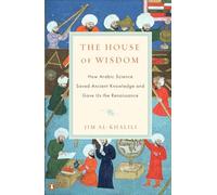 La Maison de la Sagesse – Comment la science arabe a sauvé le savoir et inspiré la Renaissance