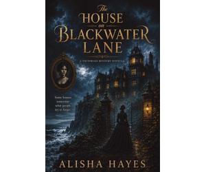 The House on Blackwater Lane: A Lola Vale Victorian Mystery