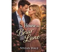 The House on Briar Lane: A Small-Town Second-Chance Romance