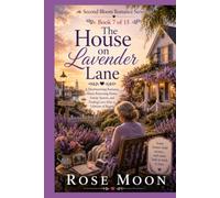 The House on Lavender Lane: A Heartwarming Romance About Returning Home, Family Secrets, and Finding Love After a Lifetime of Regret.