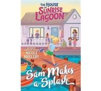The House on Sunrise Lagoon Sam Makes a Splash by Nicole Melleby Nicole Melleby (Auteur)