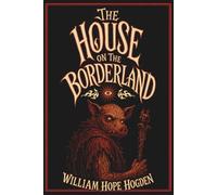 The House on the Borderland & Carnacki, The Ghost Finder - Two Books by Hodgson: (Hermes Publica Classics)