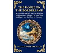 The House on the Borderland: Supernatural Dimensions, Cosmic Horror & Visions of a Terrifying Beyond (Deluxe Hardbound Edition)
