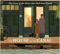 The House on the Canal: The Story of the House that Hid Anne Frank