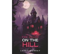 THE HOUSE ON THE HILL: A HORROR NOVEL