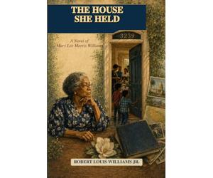 THE HOUSE SHE HELD: A Novel of Mary Lee Morris Williams