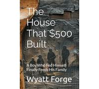 The House That $500 Built: A Boy Who Fed Himself Finally Feeds His Family