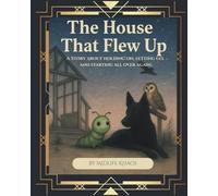 The House That Flew Up: A Story of Holding On, Letting Go, and Starting Over Again