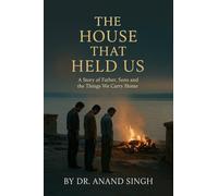 The House That Held Us: A Tale of Fathers, Sons, and the Things We Carry Home