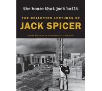 The House That Jack Built: The Collected Lectures of Jack Spicer