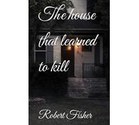 The house that learned to kill