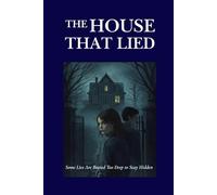 THE HOUSE THAT LIED: Some Lies Are Buried Too Deep to Stay Hidden