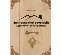 The House that Love Built: A journey of bonus parents