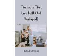 The House That Love Built (And Reshaped)