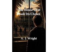 The House That Made Its Choice Book 3 of The House That Changes Series A. J. Wright