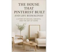 The House That Pinterest Built and Life Reimagined: A Story of Design, Growth, and the Art of Home