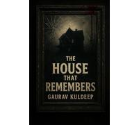 The House That Remembers: A Psychological Horror Thriller of Forgotten Rituals, Haunted Mirrors, and a Story That Writes Back