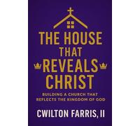 The House That Reveals Christ: How the Church Becomes a Hospital, a Home, and a True Reflection of the Kingdom of God