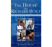 The House That Richard Built Smith, James D. (Auteur)