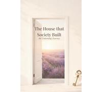 The House That Society Built: An Unlearning Journey: Things I Was Taught to Tolerate