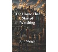 The House That Started Watching Book 2 of The House That Changes Series By A. J. Wright