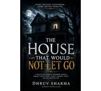 The House That Would Not Let Go: A Chilling Haunted House Horror Novel About Love, Loss, and a Ghost That Never Moved On