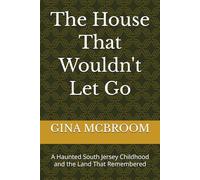 The House That Wouldn't Let Go: A Haunted South Jersey Childhood and the Land That Remembered
