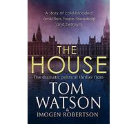The House: The most utterly gripping, must-read political thriller of the twenty-first century