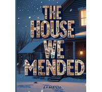 The House We Mended: From Broken Choices to a Steady Home