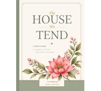 THE HOUSE WE TEND: A Home Planner to Organize, Care For, and Nurture Your Home